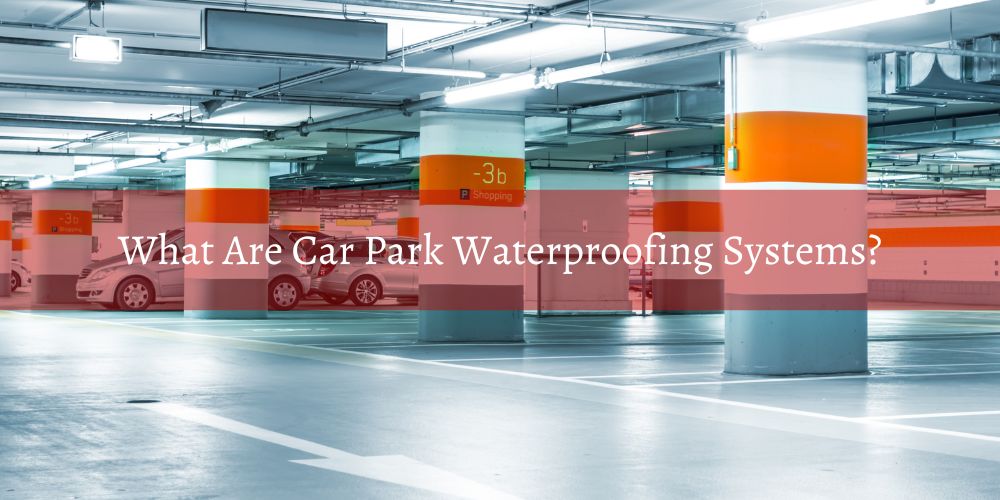 home/what-are-car-park-waterproofing-systems.jpg