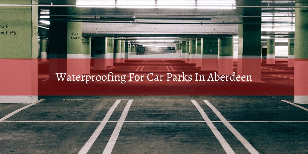 location/waterproofing-for-car-parks-in-aberdeen_KB7eZvJ.jpg