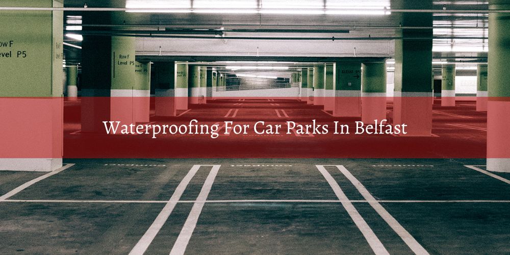 location/waterproofing-for-car-parks-in-belfast.jpg